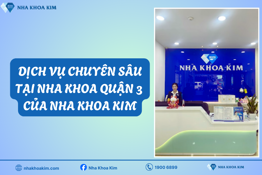 Dịch vụ chuyên sâu tại nha khoa quận 3 Nha Khoa Kim