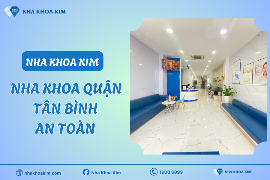 Nha Khoa Kim - Địa chỉ nha khoa quận Tân Bình an toàn