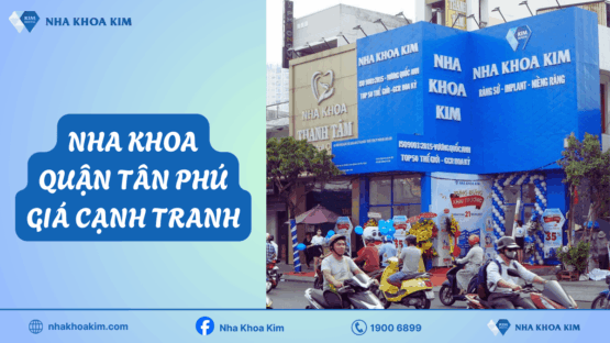 Nha khoa quận Tân Phú hiện đại, giá cả cạnh tranh