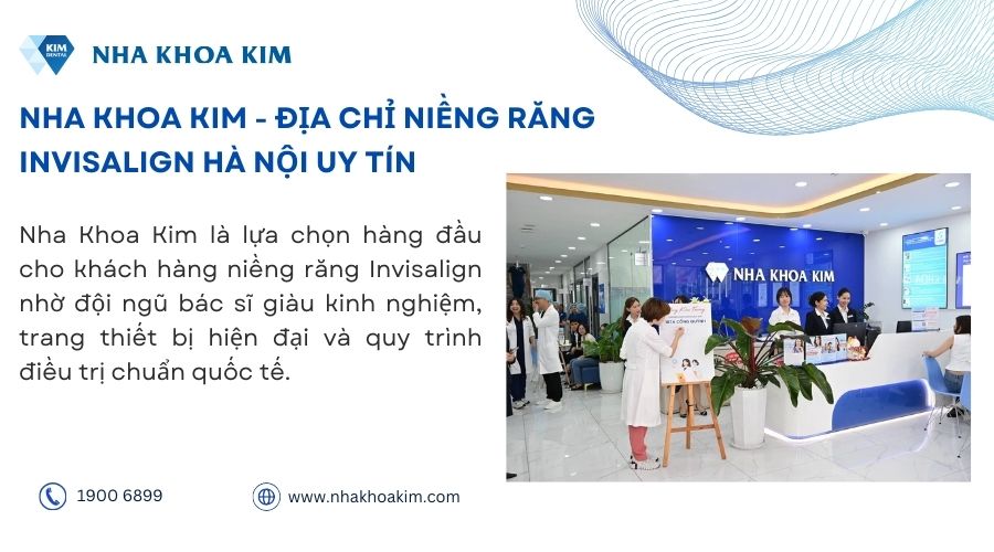 Nha Khoa Kim - Địa chỉ niềng răng Invisalign Hà Nội uy tín, chất lượng