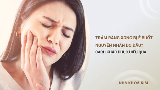 Trám răng xong bị ê buốt do đâu? Cách khắc phục hiệu quả