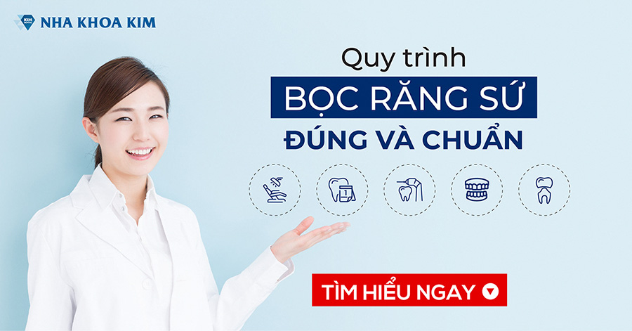 Quy trình bọc răng sứ chuẩn tại Nha Khoa Kim