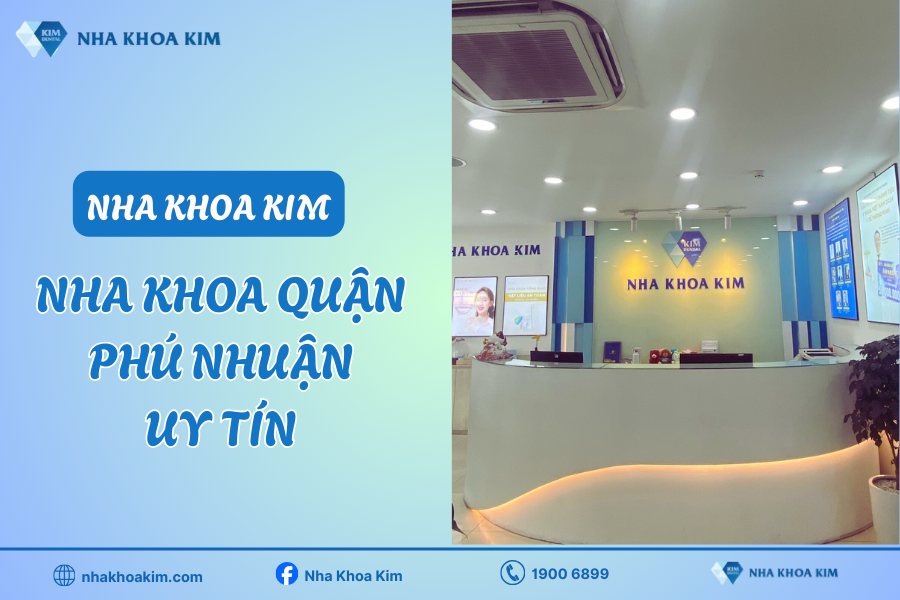 Nha Khoa Kim - Địa chỉ nha khoa quận Phú Nhuận uy tín