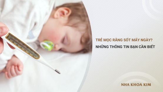 Trẻ mọc răng sốt mấy ngày? Những thông tin bạn cần biết