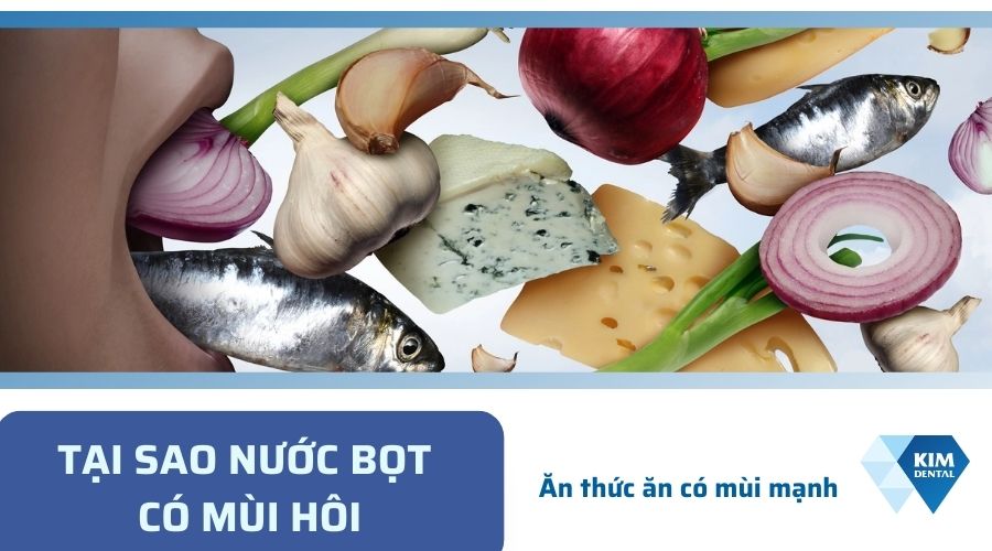 Nước bọt có mùi hôi do ăn các loại thực phẩm có mùi