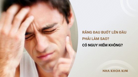 Đau răng buốt lên đầu phải làm sao? Có nguy hiểm không?