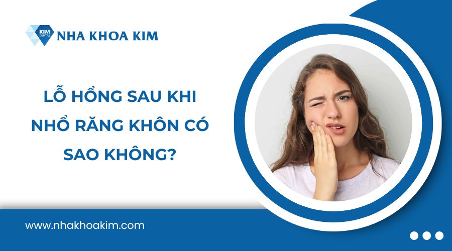 Lỗ hổng sau khi nhổ răng khôn có sao không?
