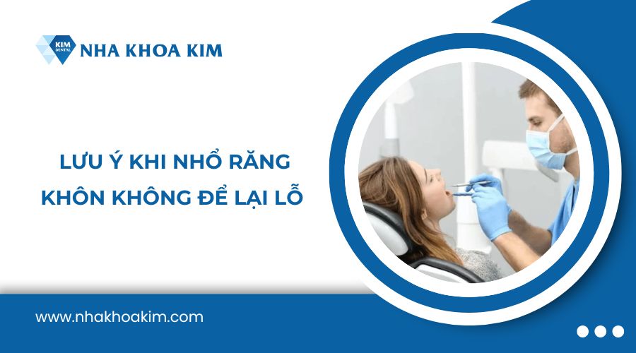 Một số lưu ý khi nhổ răng khôn không để lại lỗ
