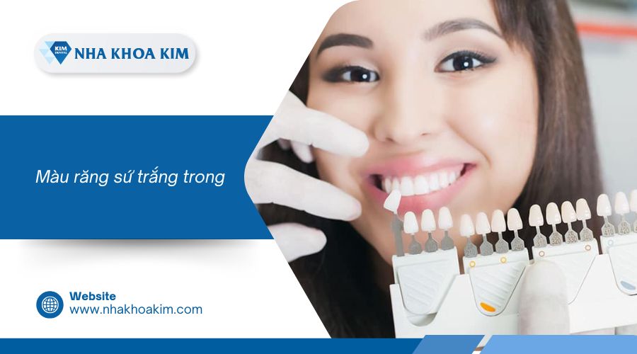 Màu răng sứ trắng trong