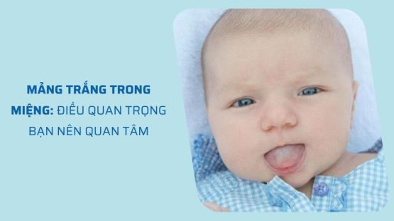 Mảng trắng trong miệng trẻ: Nguyên nhân và cách khắc phục