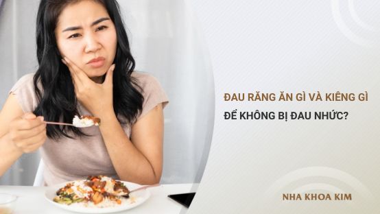Đau răng nên ăn gì và kiêng ăn gì để không bị đau nhức?