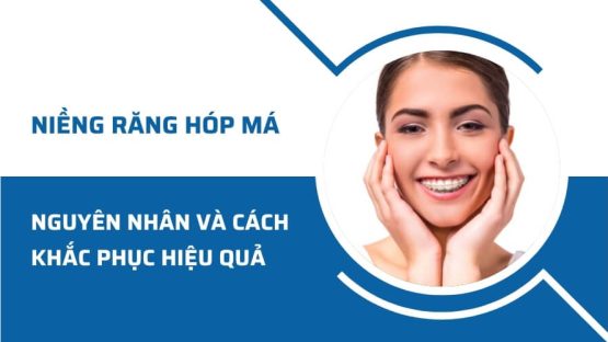 Niềng răng bị hóp má: Nguyên nhân và cách khắc phục hiệu quả