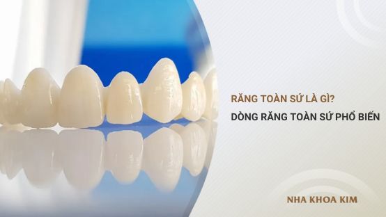 Răng toàn sứ là gì? Các dòng răng toàn sứ phổ biến hiện nay