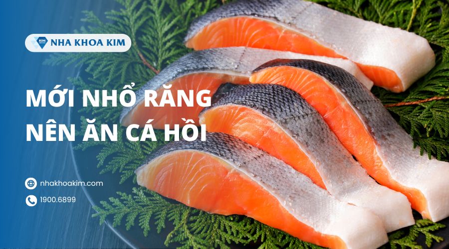 Sau khi nhổ răng khôn nên ăn nhiều cá hồi