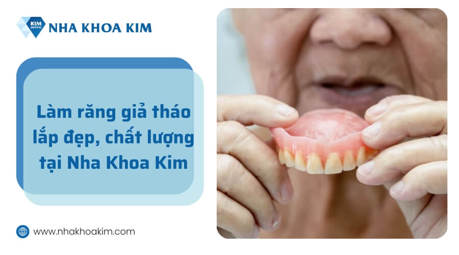 Làm răng giả tháo lắp tại Nha khoa Kim