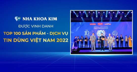 Nha Khoa Kim đạt Top 100 Sản Phẩm – Dịch Vụ tin dùng Việt Nam 2022