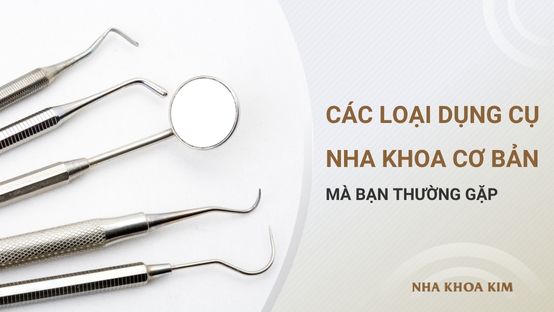 Các loại dụng cụ nha khoa phổ biến mà bạn thường gặp