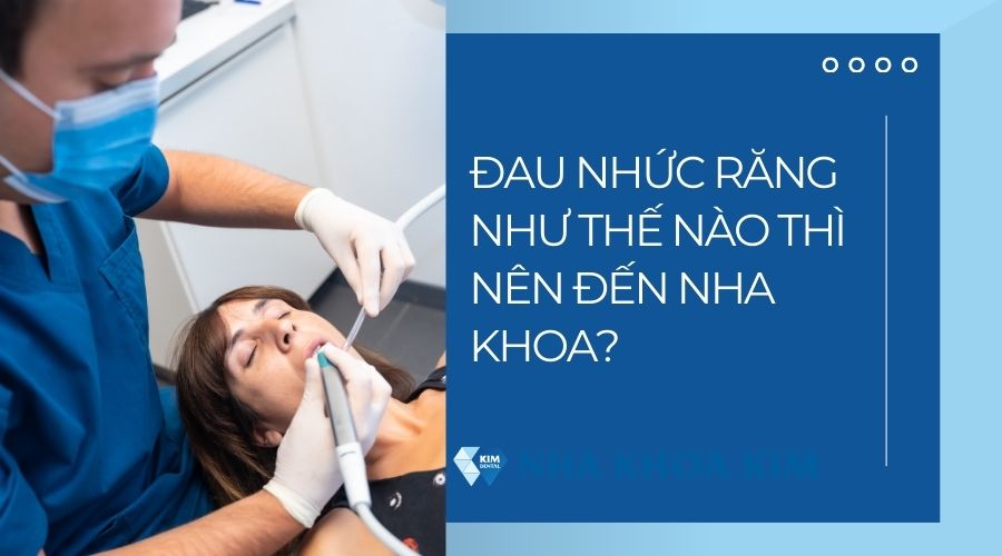 Đau nhức răng như thế nào thì nên đến nha khoa?