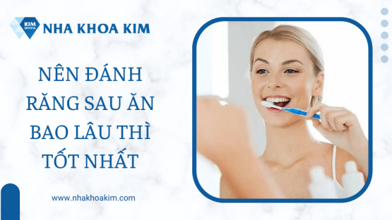 Nên đánh răng sau ăn bao lâu thì tốt nhất?