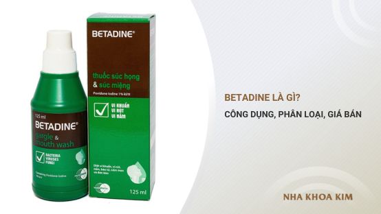 Betadine là gì? Công dụng, phân loại và giá bán hiện nay