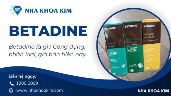 Betadine là gì? Công dụng, phân loại và giá bán hiện nay