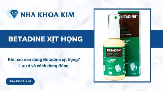 Khi nào nên dùng Betadine xịt họng? Một số lưu ý và cách dùng đúng