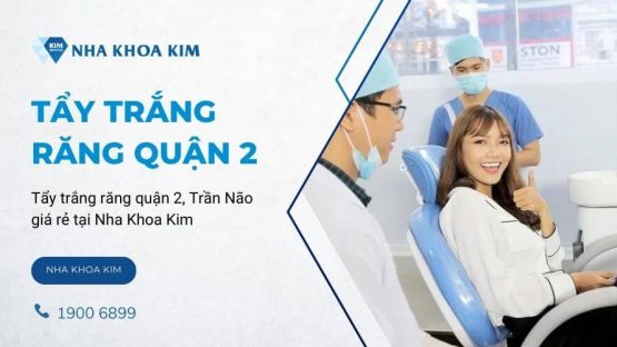 Tẩy trắng răng Quận 2, Trần Não giá rẻ tại Nha Khoa Kim