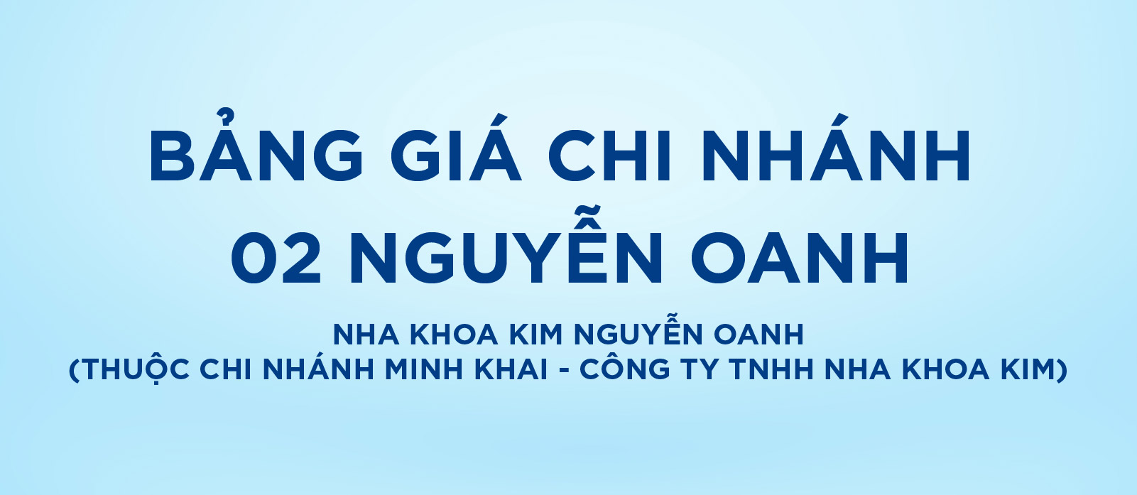 [Top Banner Mobile] Bảo vệ: Bảng giá Nha Khoa Kim Nguyễn Oanh (Thuộc chi nhánh Minh Khai – Công ty TNHH Nha Khoa Kim)