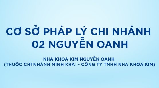 Bảo vệ: Cơ sở pháp lý Nha Khoa Kim Nguyễn Oanh (Thuộc chi nhánh Minh Khai – Công ty TNHH Nha Khoa Kim)
