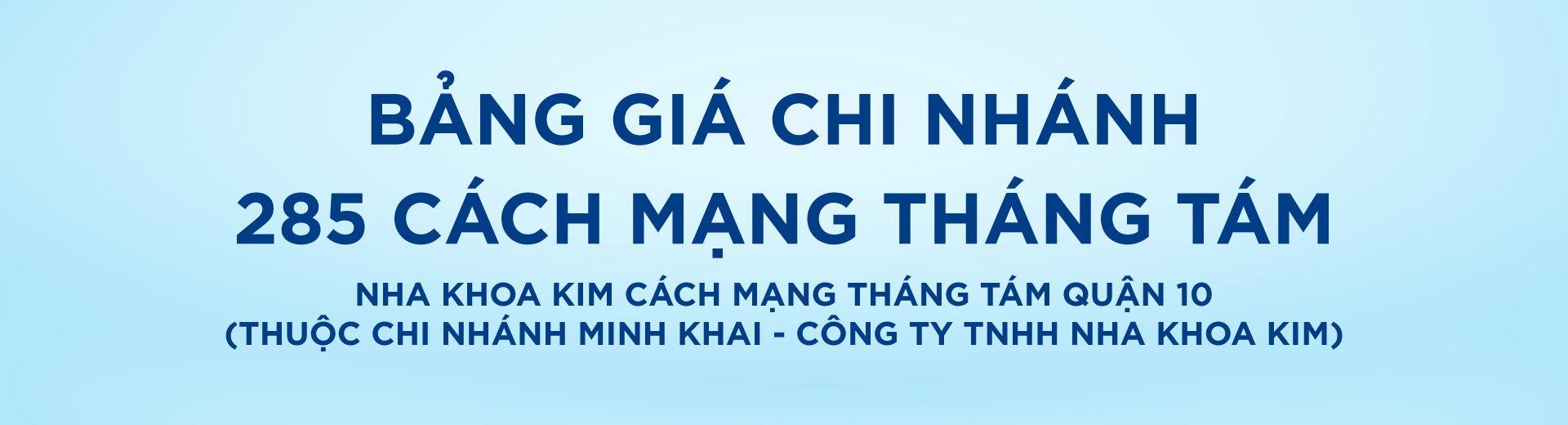 [Top Banner Desktop] Bảo vệ: Bảng giá Nha Khoa Kim Cách Mạng Tháng Tám Quận 10 (Thuộc chi nhánh Minh Khai – Công ty TNHH Nha Khoa Kim)