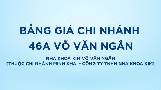 Bảo vệ: Bảng giá Nha Khoa Kim Võ Văn Ngân (Thuộc chi nhánh Minh Khai – Công ty TNHH Nha Khoa Kim)