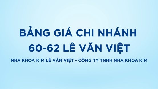 Bảo vệ: Bảng giá Nha Khoa Kim Lê Văn Việt – Công ty TNHH Nha Khoa Kim