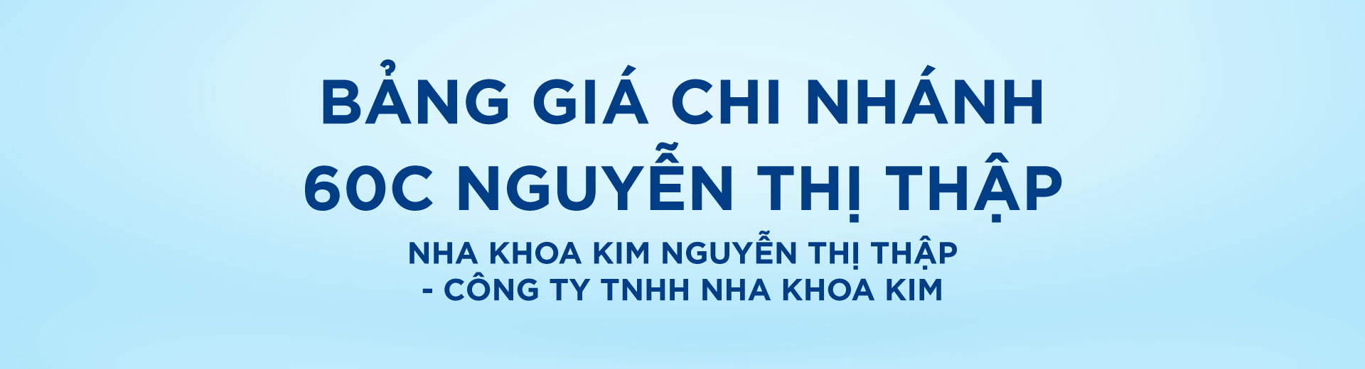 [Top Banner Desktop] Bảo vệ: Bảng giá Nha Khoa Kim Nguyễn Thị Thập – Công ty TNHH Nha Khoa Kim