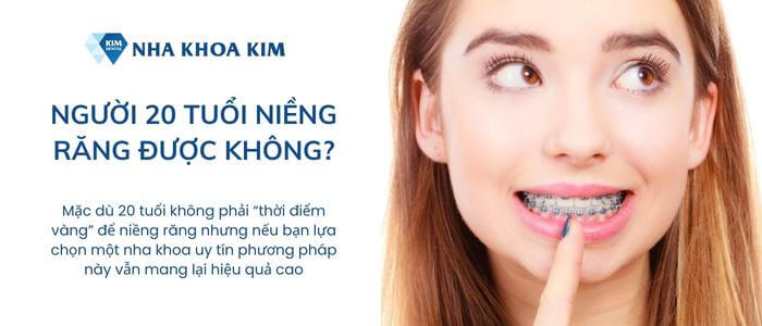 20 Tuổi niềng răng được không?