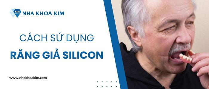 Hướng dẫn sử dụng răng giả Silicon