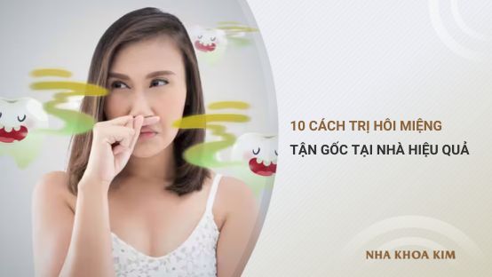 Bật Mí 10 Cách Trị Hôi Miệng Tận Gốc Tại Nhà