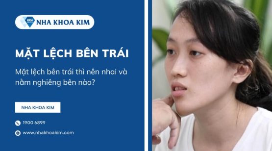 Mặt lệch bên trái thì nên nhai và nằm nghiêng bên nào?