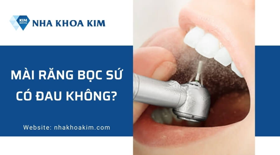Mài răng bọc sứ có đau không?