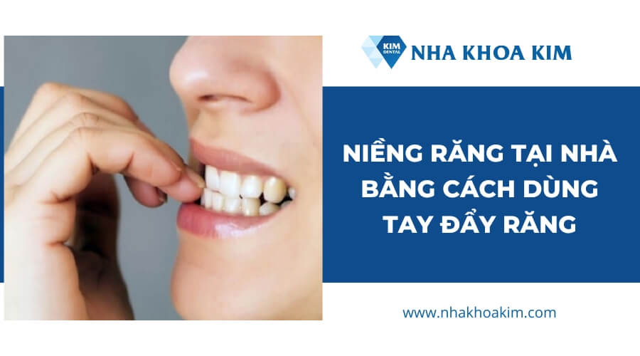 Niềng răng tại nhà bằng cách dùng tay đẩy