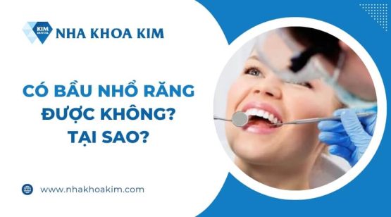 Có bầu nhổ răng được không? Tại sao?