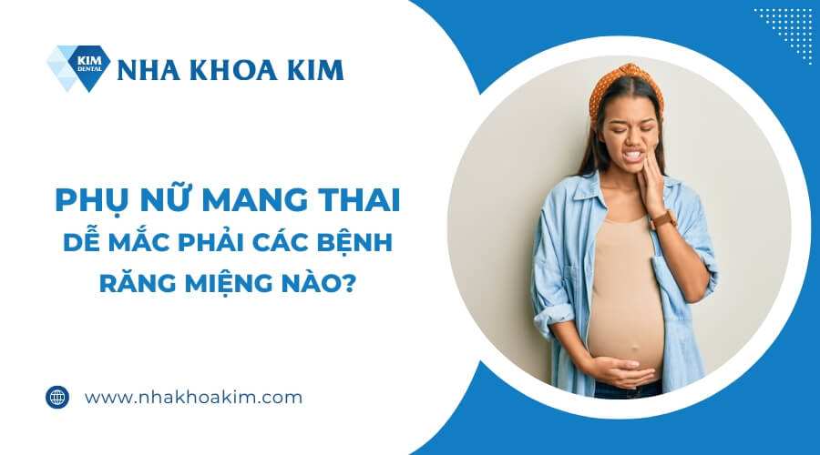 Phụ nữ mang thai dễ mắc phải các bệnh răng miệng nào?