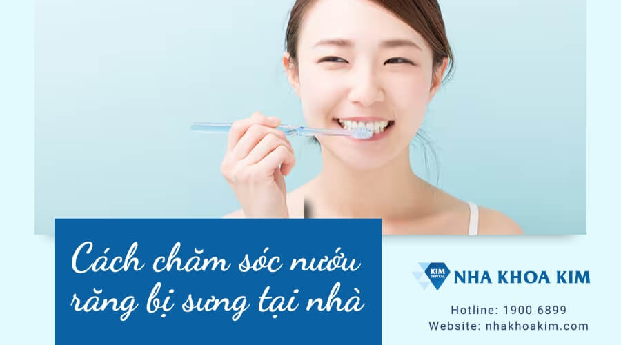 Cách chăm sóc nướu răng bị sưng tại nhà