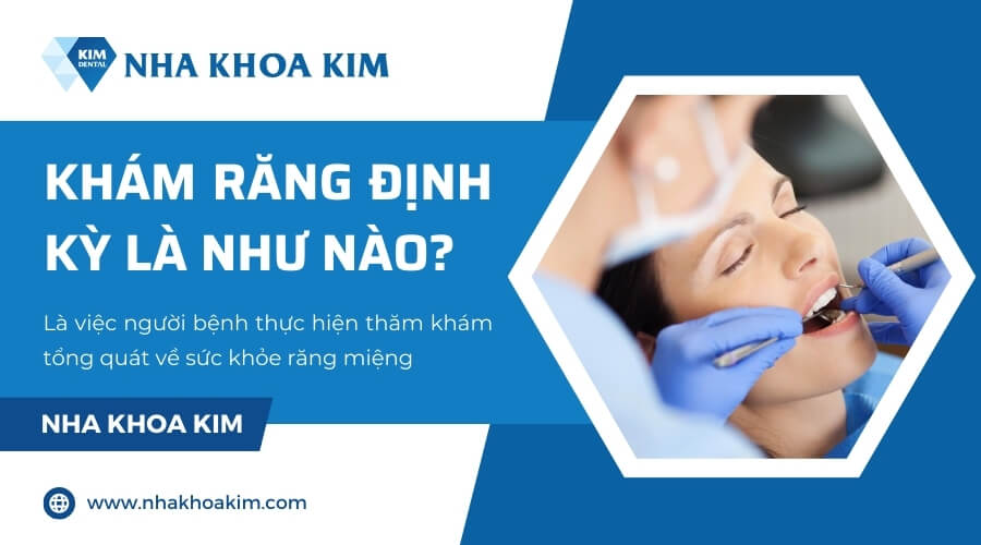 Khám răng định kỳ là như nào?