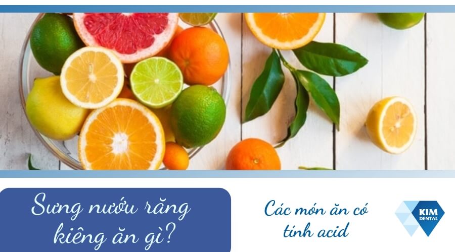 Bị sưng nướu răng kiêng ăn đồ nhiều acid