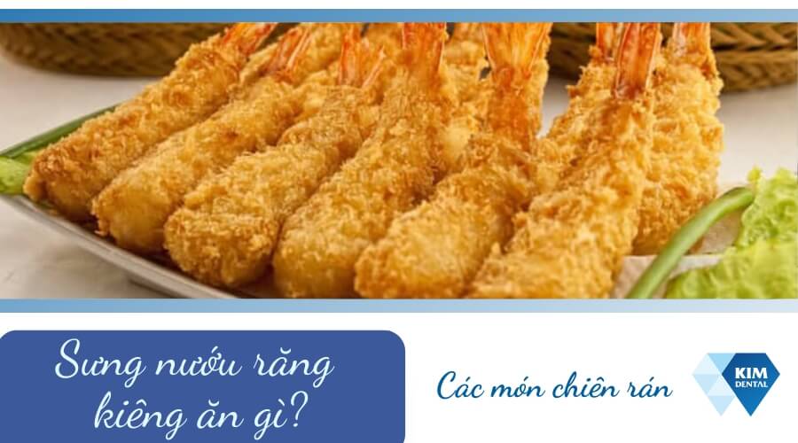 Bị sưng nướu răng kiêng ăn đồ chiên ráng