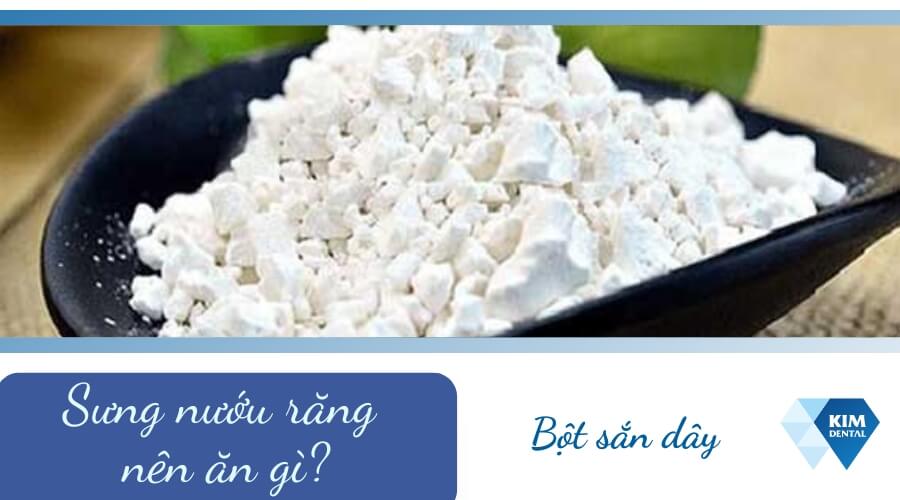 Sưng nướu răng nên uống bột sắn dây