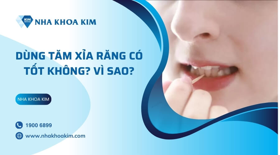 Dùng tăm xỉa răng có tốt không? Vì sao?
