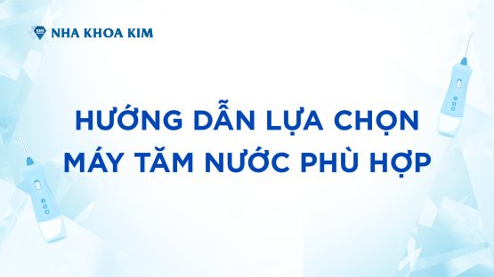 Hướng Dẫn Lựa Chọn Máy Tăm Nước Phù Hợp