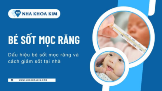 Dấu hiệu trẻ sốt mọc răng và mẹo dân gian chữa sốt mọc răng