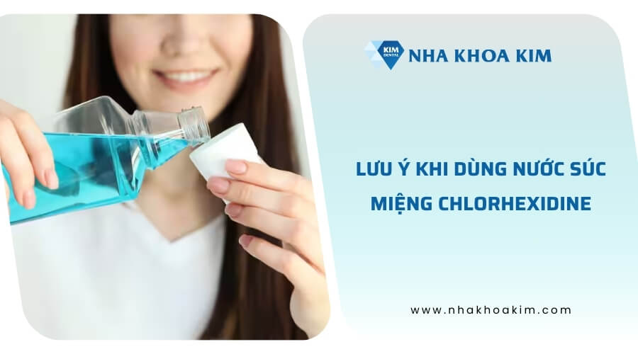 Lưu ý khi sử dụng nước súc miệng Chlorhexidine